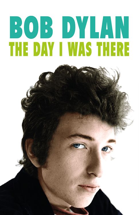 the day I was there Bob Dylan book